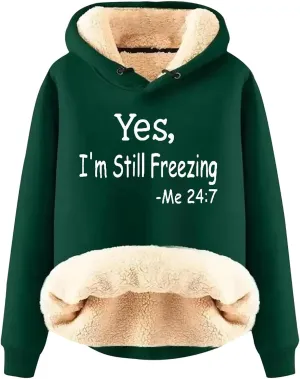 Yes,I'm Still Freezing Sweatshirts for Women Winter Warm Thermal Sherpa Lined Fleece Pullover Hoodies Jacket
